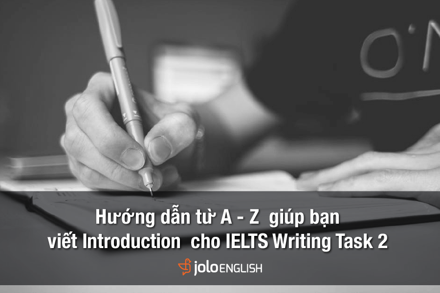 Hướng dẫn từ A - Z giúp bạn viết Introduction cho IELTS Writing T