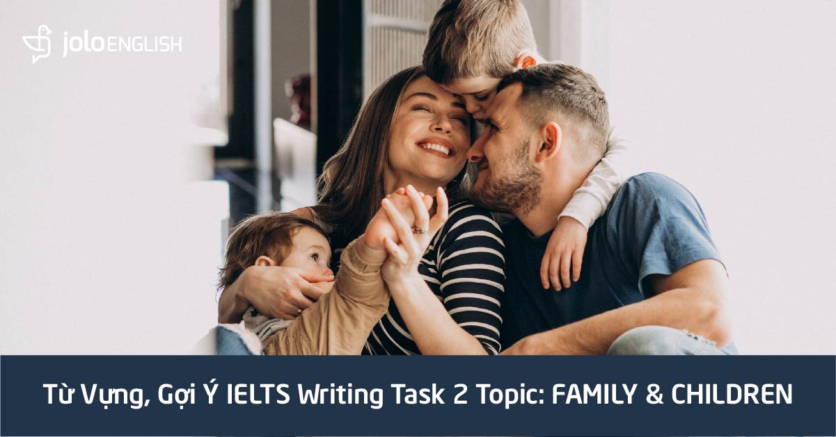 tu-vung-bai-mau-sample-essay-ielts-writing-task-2-family-and-children-1