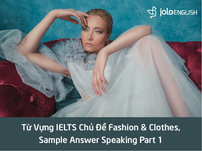tu-vung-sample-answer-ielts-speaking-part-1-chu-de-fashion-clothes