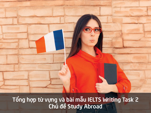 Tổng Hợp Từ Vựng & Bài Mẫu Ielts Writing Task 2 Topic Study Abroad