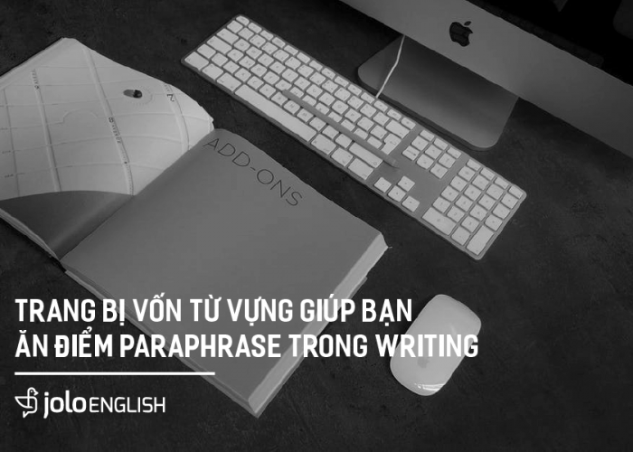 Trang bị vốn từ vựng giúp bạn ăn điểm Paraphrase trong Writing