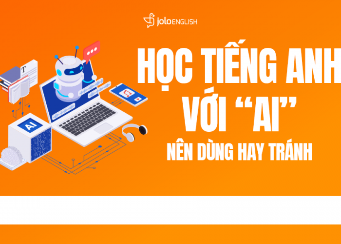Học Tiếng Anh Với AI - Nên Dùng Hay Nên Tránh Để Hiệu Quả?