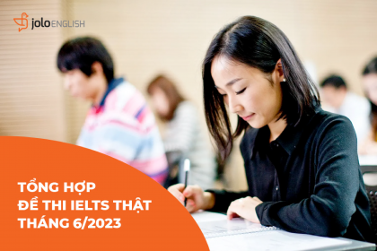 Tổng hợp đề thi IELTS thật tháng 6/2023