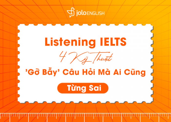 4 kỹ thuật gỡ bẫy Listening IELTS