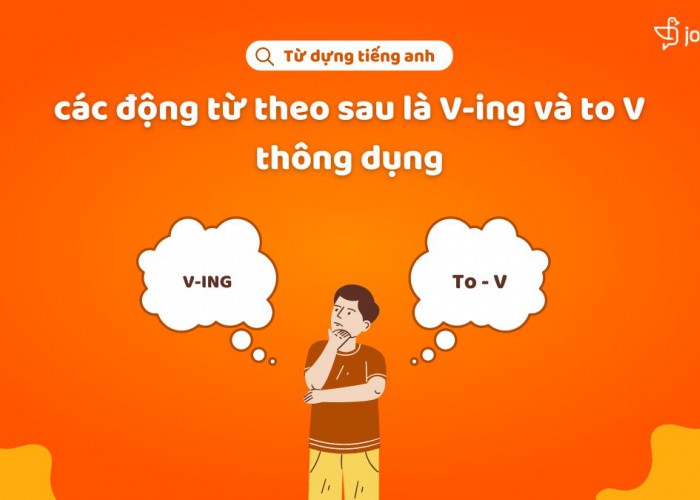  Các Động Từ Theo Sau Là V-ing Và To V Thông Dụng