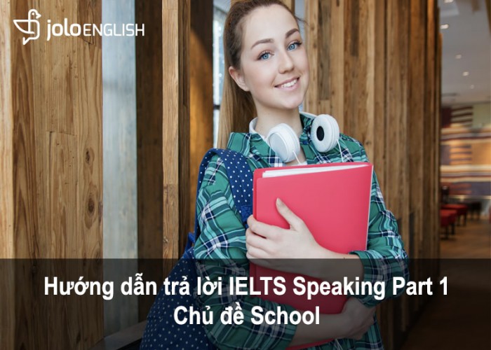 huong-dan-ielts-speaking-part-1-chu-de-school