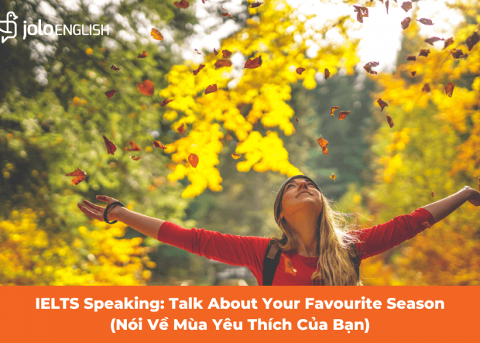 IELTS Speaking: Talk About Your Favourite Season (Nói Về Mùa Yêu Thích Của Bạn)
