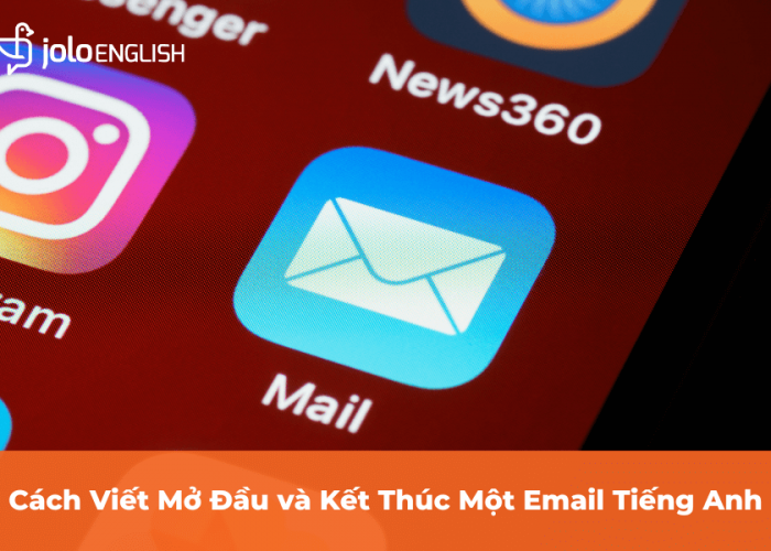 Cách Viết Mở Đầu và Kết Thúc Một Email Tiếng Anh