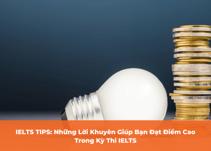 Những lời khuyên giúp bạn đạt điểm cao ielts
