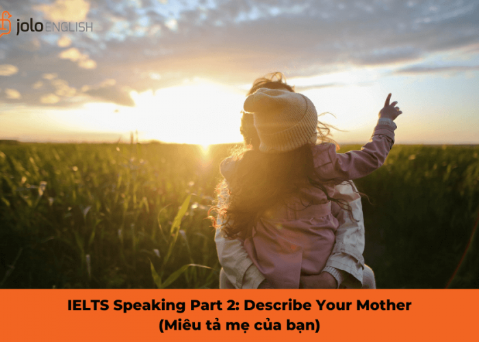 IELTS Speaking Part 2: Describe Your Mother (Miêu tả mẹ của bạn)