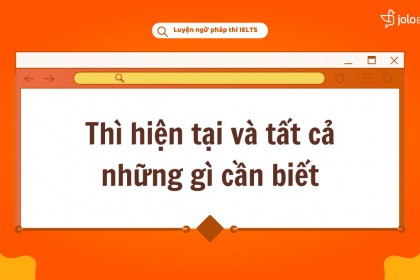 Tổng Hợp Các Thì Hiện Tại Và Những Điều Cần Biết Tổng Hợp Các Thì Hiện Tại Và Những Điều Cần Biết