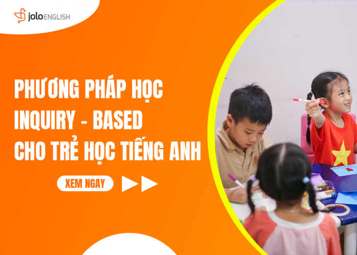 Inquiry-Based: Phương Pháp Giúp Trẻ Làm Chủ Tiếng Anh Như Người Bản Xứ