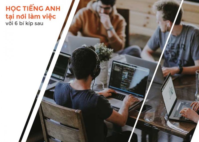 6 cách học Tiếng Anh hiệu quả ngay tại nơi làm việc