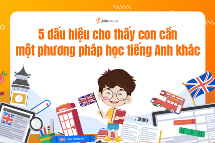 5 Dấu Hiệu Cho Thấy Con Cần Phương Pháp Học Tiếng Anh Khác