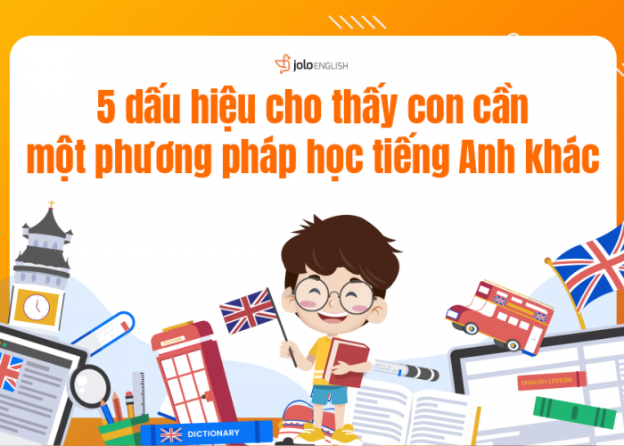 5 Dấu Hiệu Cho Thấy Con Cần Phương Pháp Học Tiếng Anh Khác