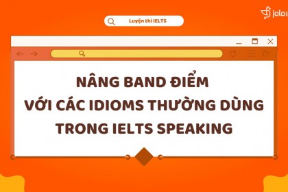 Nâng Band Thần Tốc Với Các Idioms Thường Dùng Trong IELTS Speaking.