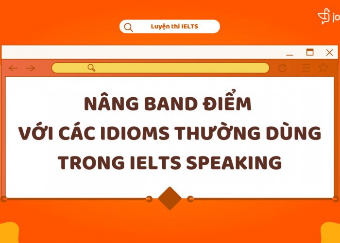 Nâng Band Thần Tốc Với Các Idioms Thường Dùng Trong IELTS Speaking.