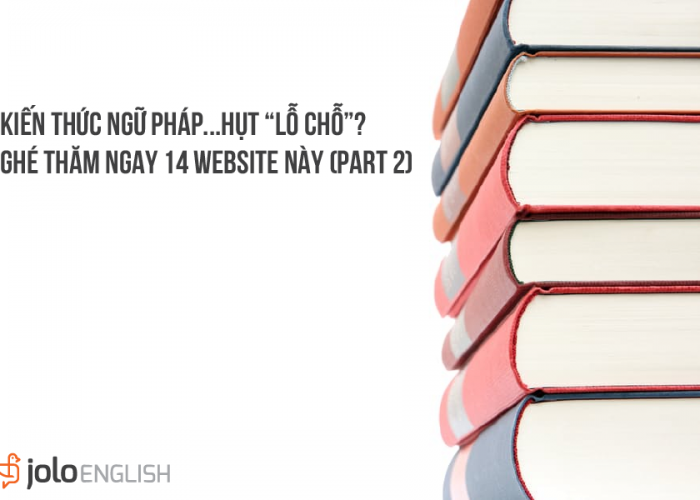Kiến thức Ngữ pháp...hổng lỗ chỗ? Ghé thăm ngay 14 website này (Part 2)
