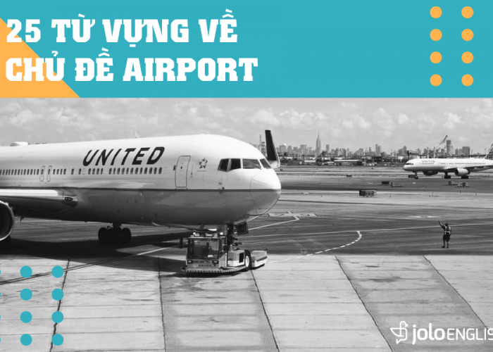 25 Từ vựng về Chủ đề Sân bay