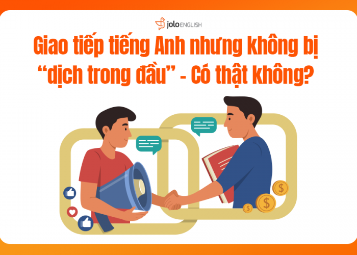 Giao Tiếp Tiếng Anh Không Dịch Trong Đầu, Điều Đó Có Thật Không?