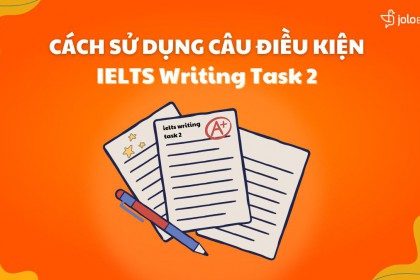 Cách Sử Dụng Câu Điều Kiện Trong IELTS Writing Task 2