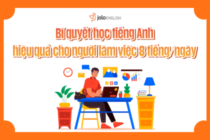 Bí Quyết Học Tiếng Anh Hiệu Quả Cho Người Làm Việc 8 Tiếng