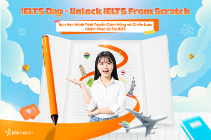 Recap IELTS Day - Unlock IELTS From Scratch: Trọn Vẹn Hành Trình Truyền Cảm Hứng và Chiến Lược Chinh Phục Kỳ Thi IELTS