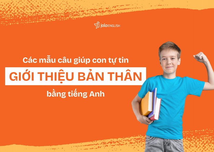 Các Mẫu Câu Giúp Con Tự Tin Giới Thiệu Bản Thân Bằng Tiếng Anh