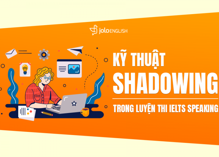 Kỹ Thuật Shadowing - Bí Quyết Luyện IELTS Speaking Hiệu Quả