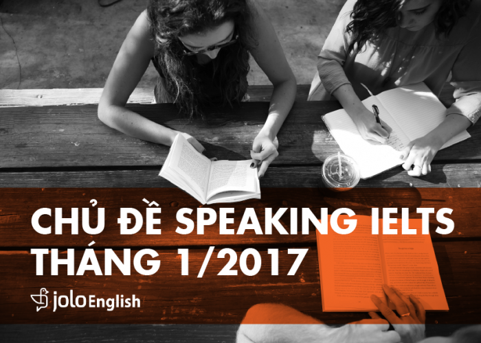 Các chủ đề Speaking IELTS Tháng 1/2017