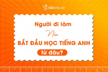 nguoi di lam nen bat dau hoc Tieng Anh tu dau nguoi di lam nen hoc Tieng Anh tu dau