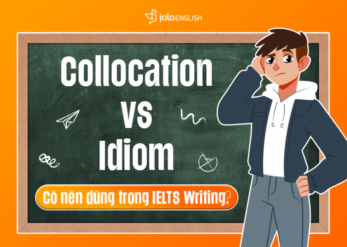 Collocation vs. Idiom: Dùng thế nào cho đúng trong IELTS Writing?
