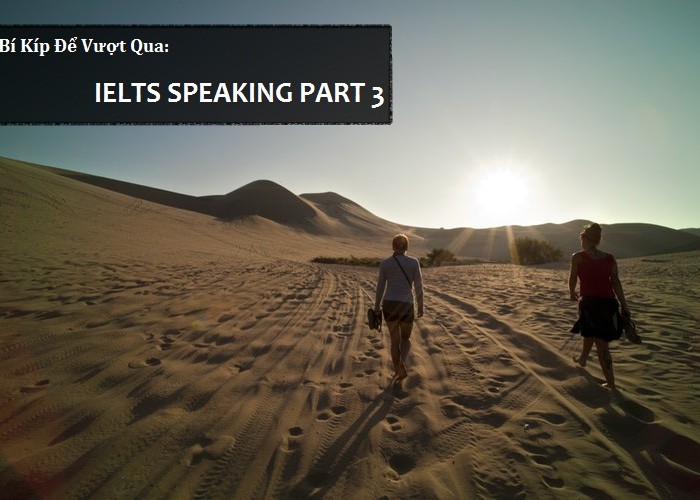 Cách xử lý những tình huống khó trong IELTS SPEAKING PART 3
