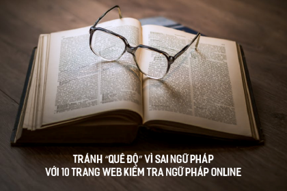 Tránh “quê độ” vì sai ngữ pháp với 10 trang web Kiểm tra Ngữ pháp online