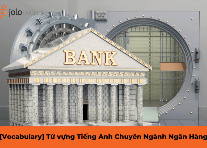 [Vocabulary] Từ vựng Tiếng Anh Chuyên Ngành Ngân Hàng