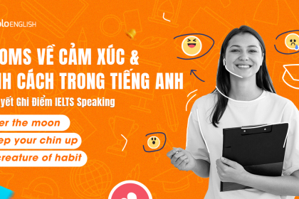 Idioms Về Cảm Xúc và Tính Cách Trong Tiếng Anh - Bí Quyết Ghi Điểm IELTS Speaking