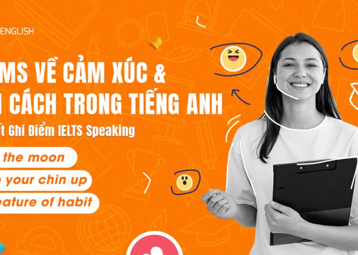 Idioms Về Cảm Xúc và Tính Cách Trong Tiếng Anh - Bí Quyết Ghi Điểm IELTS Speaking