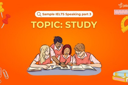 IELTS Speaking Part 3 (Topic Study): Câu Trả Lời Mẫu Band 8 Chủ Đề Học Tập IELTS Speaking Part 3 (Topic Study): Câu Trả Lời Mẫu Band 8 Chủ Đề Học Tập