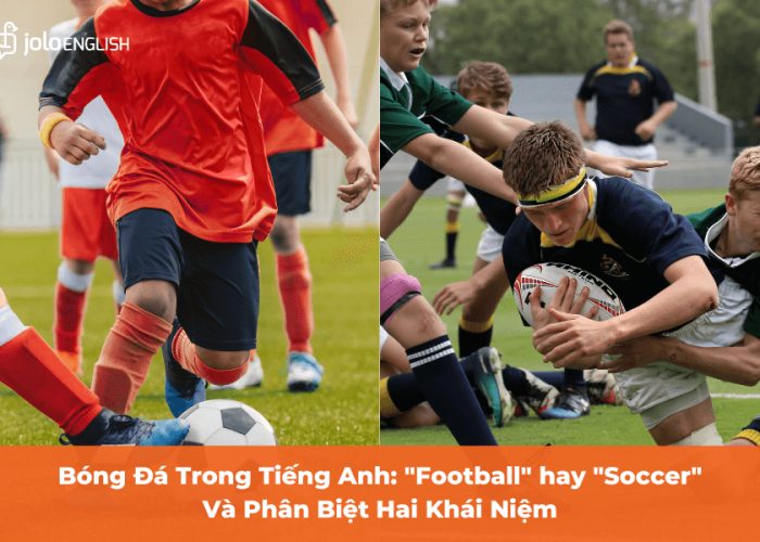 Bóng Đá Trong Tiếng Anh: Football hay Soccer, Phân Biệt Hai Khái Niệm