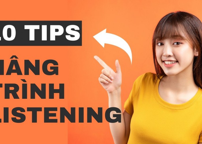 10 TIPS NÂNG TRÌNH LISTENING 