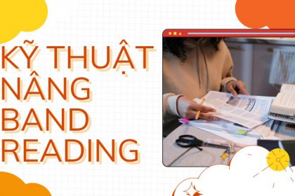 CÁC KỸ THUẬT GIÚP BẠN NÂNG TẦM KỸ NĂNG READING