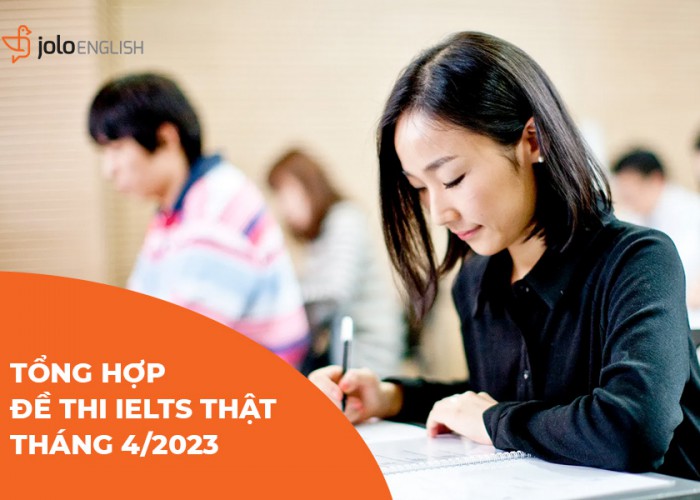 Tổng hợp đề thi IELTS thật tháng 4/2023 