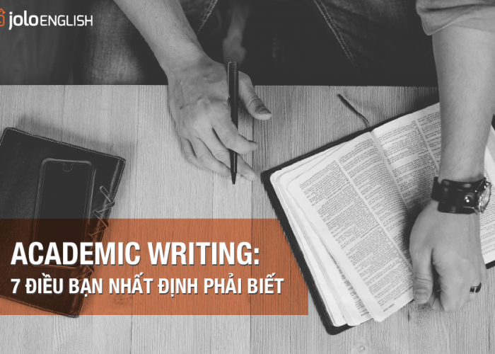 Tiếng Anh học thuật trong Writing: 7 điều bạn không thể không biết (Phần 1)