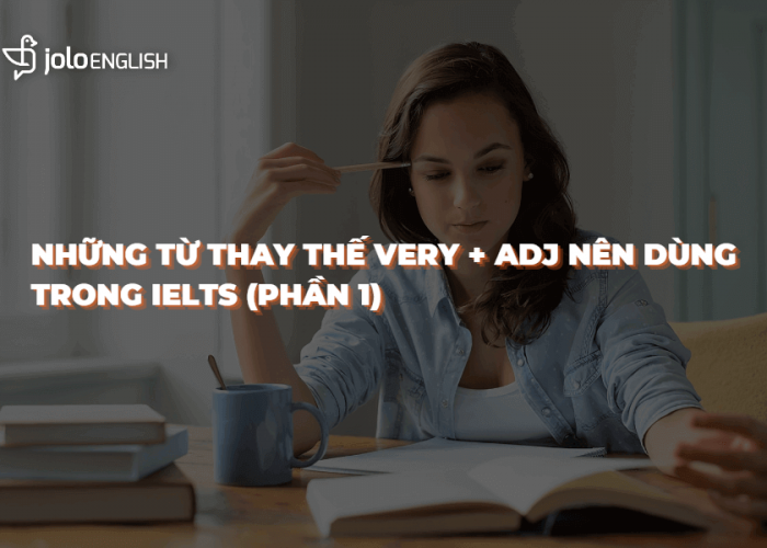nhung-tu-thay-the-very-adj-nen-dung-trong-ielts-phan-1