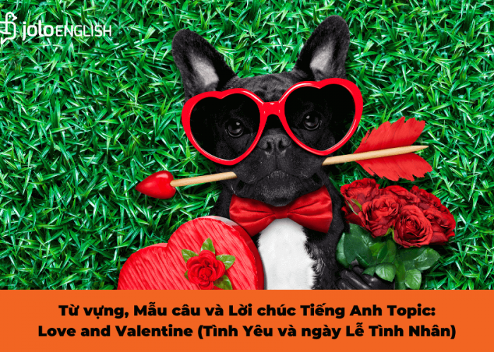 Từ vựng, Mẫu câu và Lời chúc Tiếng Anh Topic: Love and Valentine (Tình Yêu và ngày Lễ Tình Nhân)