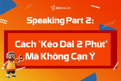 kéo dài Speaking Part 2 kéo dài Speaking Part 2