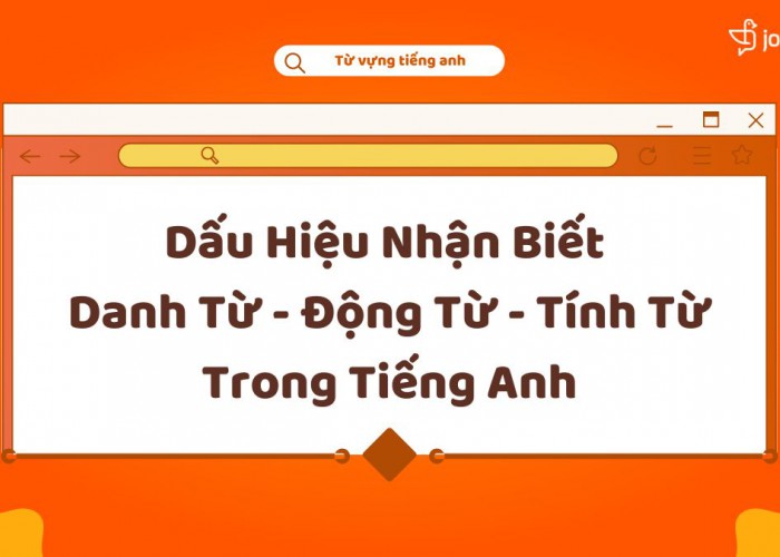 Dấu Hiệu Nhận Biết Danh Từ - Động Từ - Tính Từ Trong Tiếng Anh