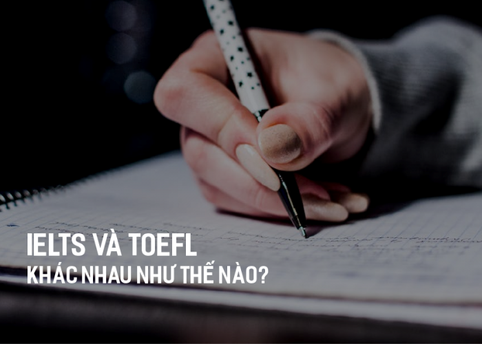 ielts va toefl khac nhau nhu the nao