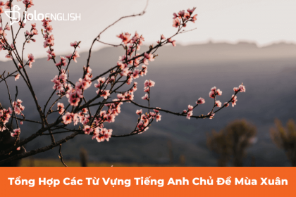 Tổng Hợp Các Từ Vựng Tiếng Anh Chủ Đề Mùa Xuân