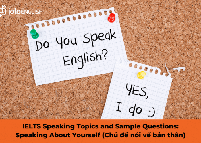 IELTS Speaking Topics and Sample Questions: Speaking About Yourself (Chủ đề nói về bản thân)